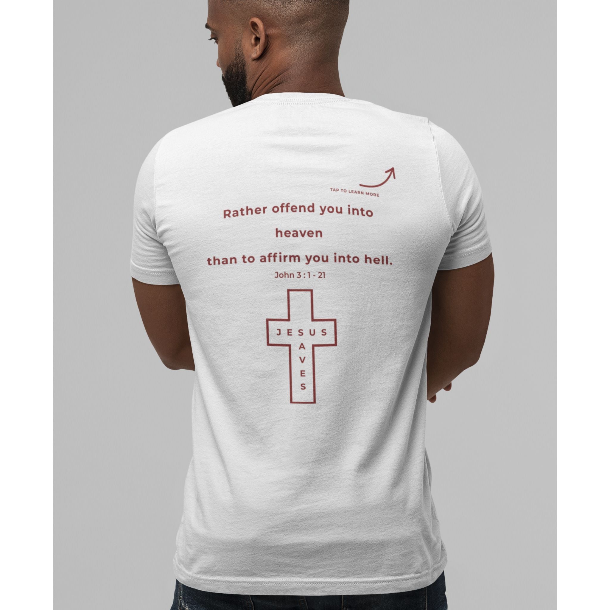 Back view of a man wearing a white Christian T-shirt with a red “Rather offend you into heaven than affirm you into hell” message and Jesus Saves cross.